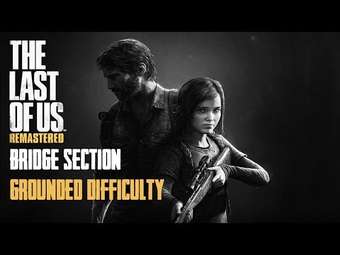 The Last of Us : Bridge Section *Grounded Difficulty *
