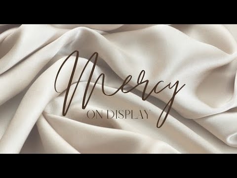 Mercy On Display