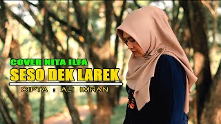 Download lagu SESO DEK LAREK CIPT.ALI IMRAN COVER BY NITA ILFA mp3