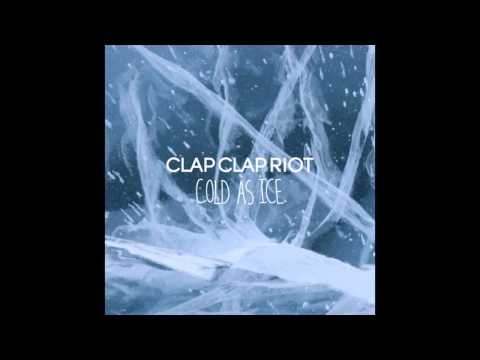 Clap Clap Riot - Cold As Ice (Audio)