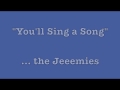 You'll Sing a Song Lyrics - "the Jeeemies"