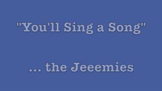 You'll Sing a Song Lyrics - "the Jeeemies"