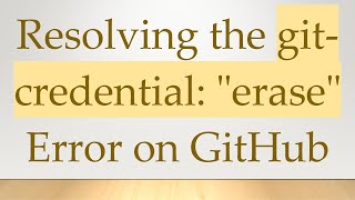 Download the video "Resolving the git-credential: "erase" Error on GitHub"