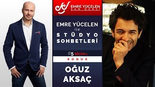 Oğuz Aksaç - Emre Yücelen İle Stüdyo Sohbetleri Bölüm #5