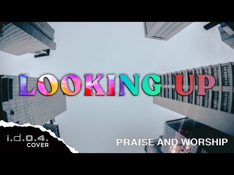 LOOKING UP - I.D.O.4. (Cover) Praise and Worship with Lyrics