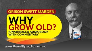 Why Grow Old? By Orison Swett Marden (Unabridged Audiobook With Commentary)