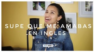 Supe Que Me Amabas en Ingles - in English (Cover by Nataly Medina)