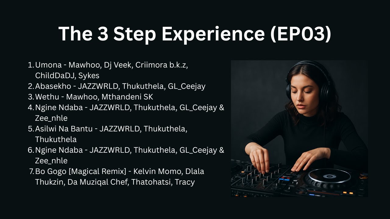 The 3 Step Experience (EP03) - JAZZWRLD (The Most Wanted), Thukuthela, Mawhoo, Dlala Thukzin