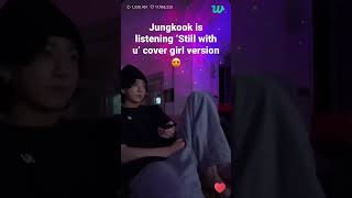 Download lagu 😍🥰Jungkook is listening ‘Still with u’ cover girl version #btsmember #jungkook mp3