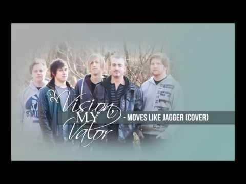 Vision, My Valor - Moves Like Jagger (Cover)