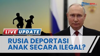 Upaya Lindungi Warga Sipil, Rusia Pindahkan 700.000 Anak dari Zona Perang di Ukraina ke Wilayahnya