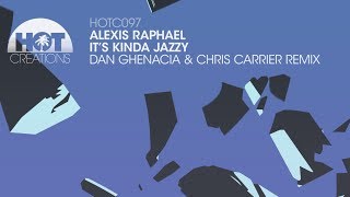 Alexis Raphael - It&#39;s Kinda Jazzy (Dan Ghenacia &amp; Chris Carrier Remix)