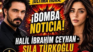 ¡Última hora! Gran sorpresa sobre Halil İbrahim Ceyhan y Sıla Türkoğlu