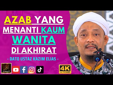 Dato Ustaz Kazim Elias - AZAB YANG MENANTI KAUM WANITA DI AKHIRAT