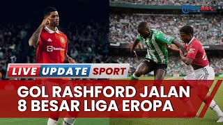 Real Betis Percaya Ketangguhan Manchester United Liga Eropa Lolos Perempat Final dengan Agregat 5-1