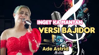 Download lagu ADE ASTRID - INGET KA MANTAN VERSI BAJIDOR mp3