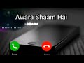 Awara Shaam Hai Ringtone Teri Hi Galiyo Hai Status Best Ringtone 2020
