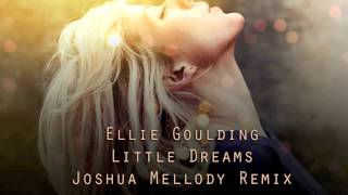 Ellie Goulding - Little Dreams (Joshua Mellody Remix)