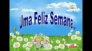Linda Mensagem  Uma Feliz Semana   Vídeo e mensagem para whatsapp