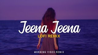Jeena Jeena Lofi Remix - Atif Aslam  Badlapur  Mor