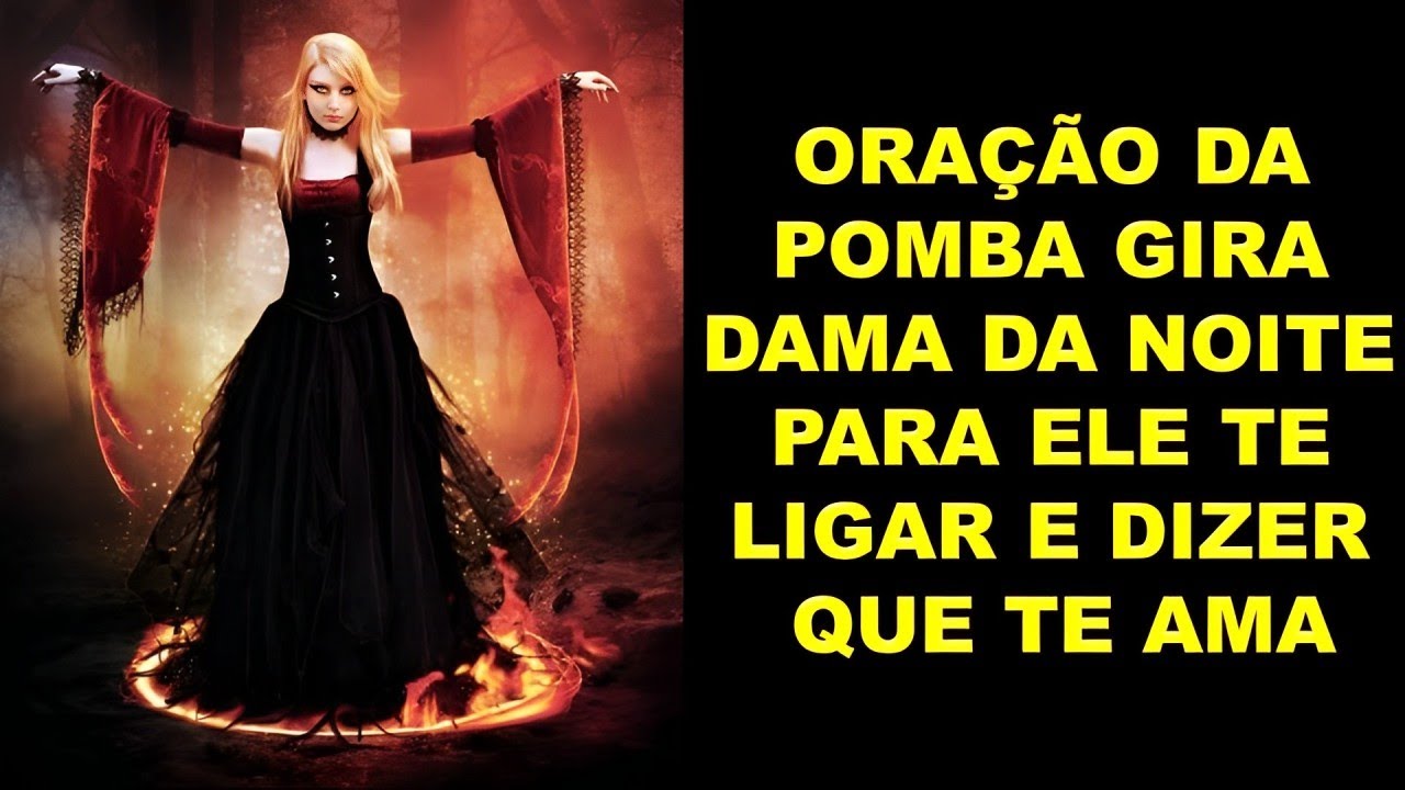 ORAÇÃO DA POMBA GIRA DAMA DA NOITE PARA ELE TE LIGAR E DIZER QUE TE AMA!