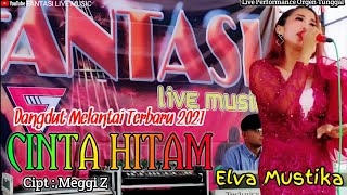 Download lagu CINTA HITAM ( Meggi Z ) - Elva Mustika || Dangdut Live Orgen Tunggal || Fantasi Live Music mp3