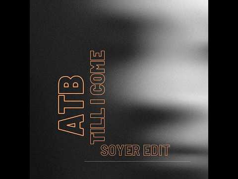 Atb-till i come (Soyer edit)[Radio edit]
