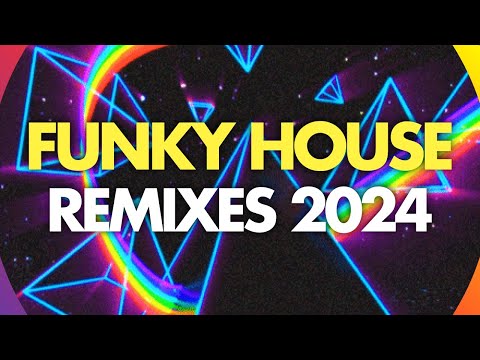 Funky House Remixes 2024 - Uplifting Funky Mix