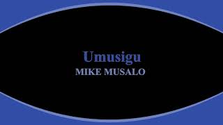 Umusigu by Mike Musalo audio lumasaba gospel music