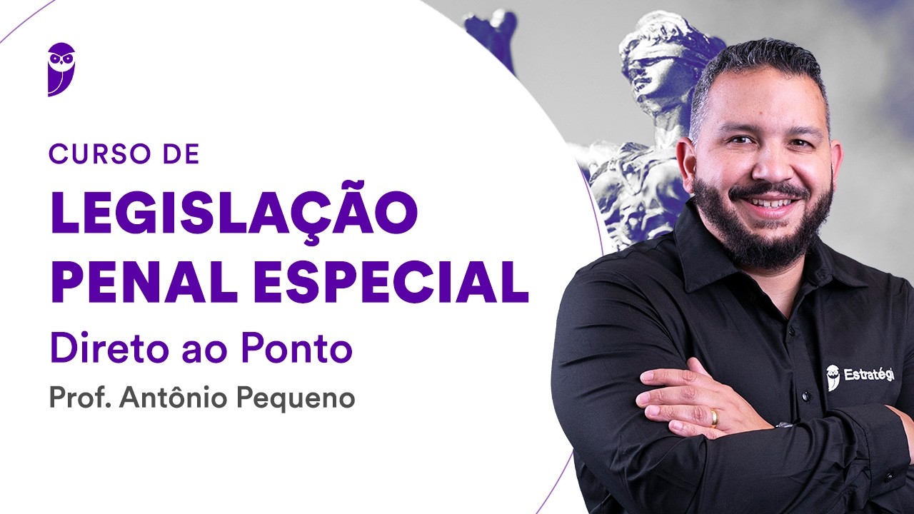Curso de Legislação Penal Especial - Direto ao Ponto - Prof. Antônio Pequeno
