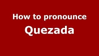 How to pronounce Quezada