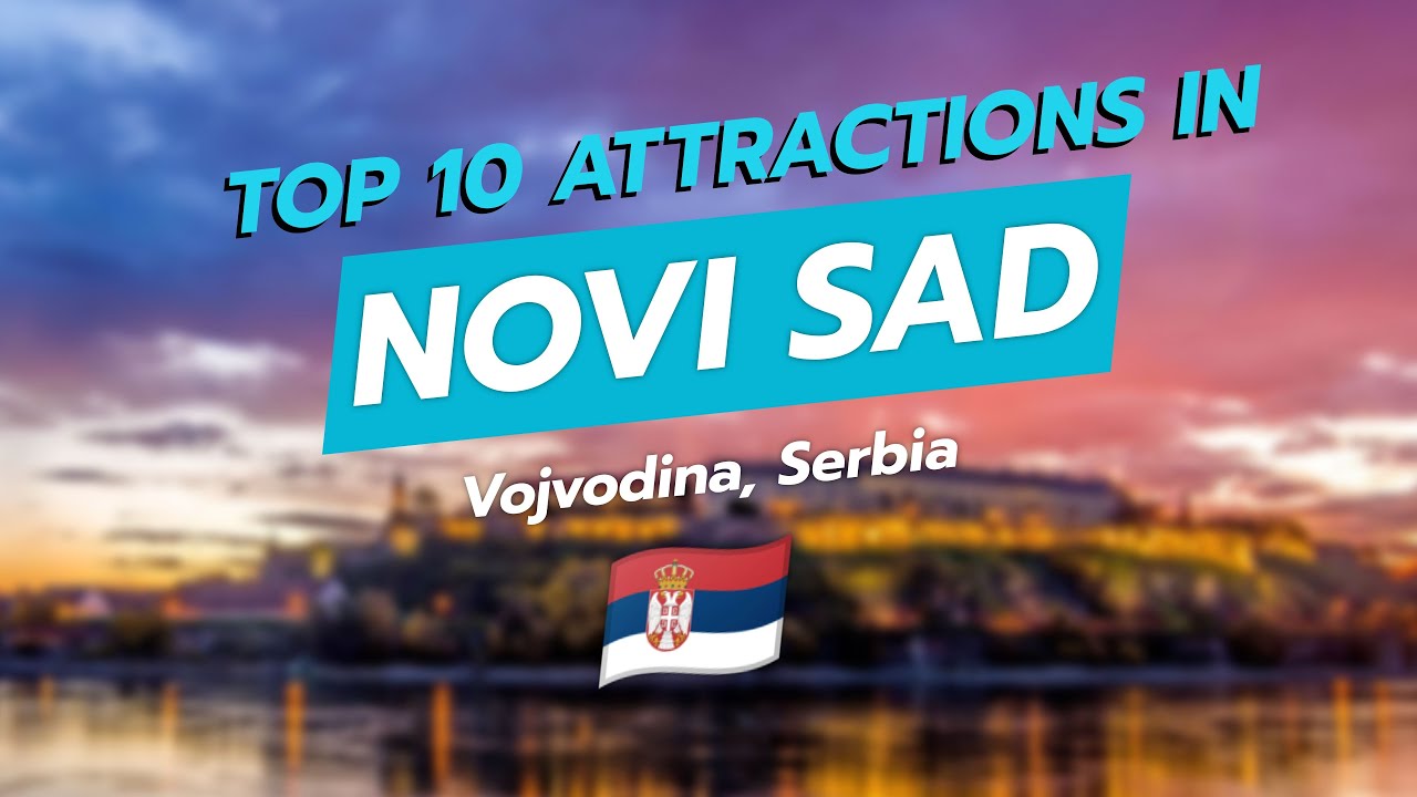 Top 10 Attractions in Novi Sad 🇷🇸✨