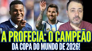 A PROFECIA: O CAMPEÃO DA COPA DO MUNDO DE 2026!!