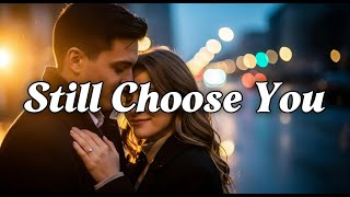 Download lagu Still Choose You - Sad Romantic Love Song | Lyric Video mp3