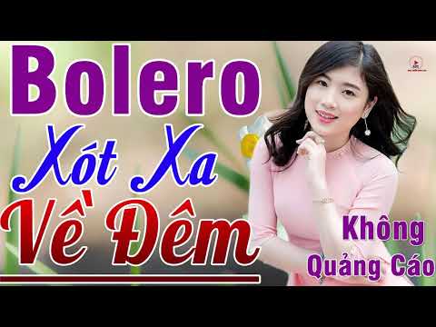 MỞ TO CHO CẢ XÓM PHÊ NỨC NỞ..LK Bolero Tan Chảy Nỗi Lòng Về Đêm Cực Xót Xa KHÔNG QUẢNG CÁO_VÌ NGHÈO