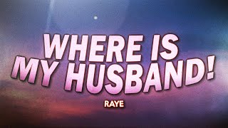 RAYE - WHERE IS MY HUSBAND! (Lyrics)
