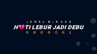 Download lagu HATI LEBUR JADI DEBU - JAMAL MIRDAD •||• KARAOKE mp3
