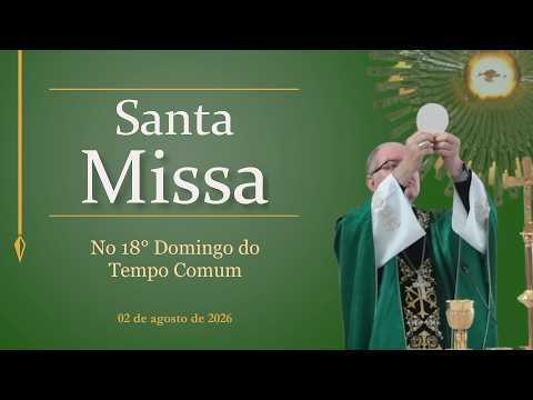 Santa Missa no 18° Domingo do Tempo Comum | Formosa GO - 02/08/2026