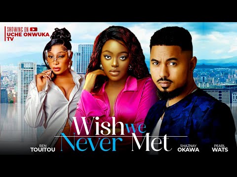WISH WE NEVER MET (Full Movie) - NEW BEN TOUITOU, SHAZNAY OKAWA, PEARL WATS 2024 NIGERIAN MOVIES 1