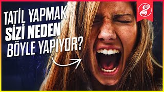 Tatil Paradoksu: Tatile Gidenler Neden Bu Kadar Mutsuz?