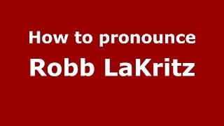 How to pronounce Robb Lakritz