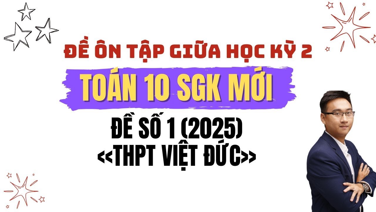 ĐỀ SỐ 1 (THPT VIỆT ĐỨC 2025)