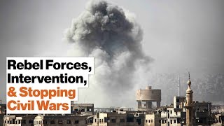 How Rebel Victories Stop Civil Wars While Foreign Intervention Prolongs Them | Monica Duffy Toft