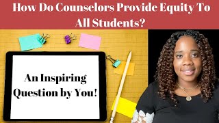 How do Counselors Provide Equity to All Students?