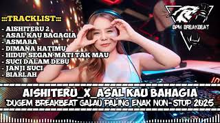 Download lagu DJ BREAKBEAT AISHITERU 2 X ASAL KAU BAHAGIA INDO GALAU SUPER VVIP TERBARU 2025  (BPM BREAKBEAT) mp3