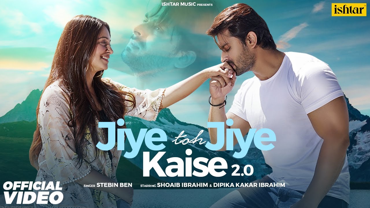JIYE TOH JIYE KAISE 2.0 Lyrics Stebin Ben Shoaib Ibrahim,Dipika Kakar Ibrahim JIYE TOH JIYE KAISE 2.0 Lyrics Stebin Ben Shoaib Ibrahim,Dipika Kakar Ibrahim