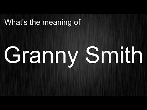 What's the meaning of "Granny Smith", How to pronounce Granny Smith?