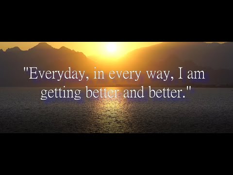 “Every Day, In Every Way, I Am Getting Better & Better” Powerful Affirmation by | Emile Coué