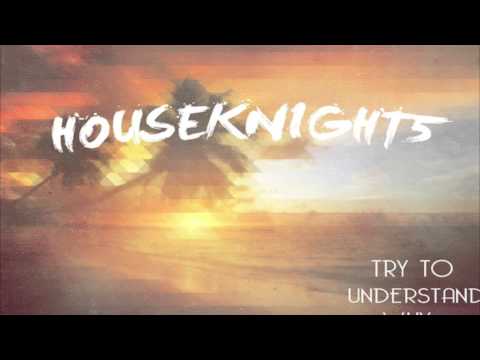 Houseknight5 - Try To Understand Why (Original mix)