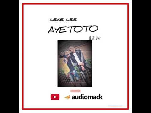 Leke Lee, Dmf - Ayetoto (Official Audio)